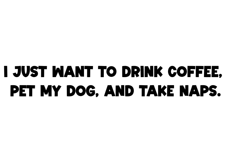 I just want to drink coffee, pet my dog, and take naps Tee-shirt - Image 3