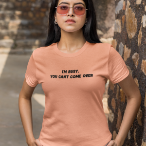 I'm busy. You can't come over Tee-shirt