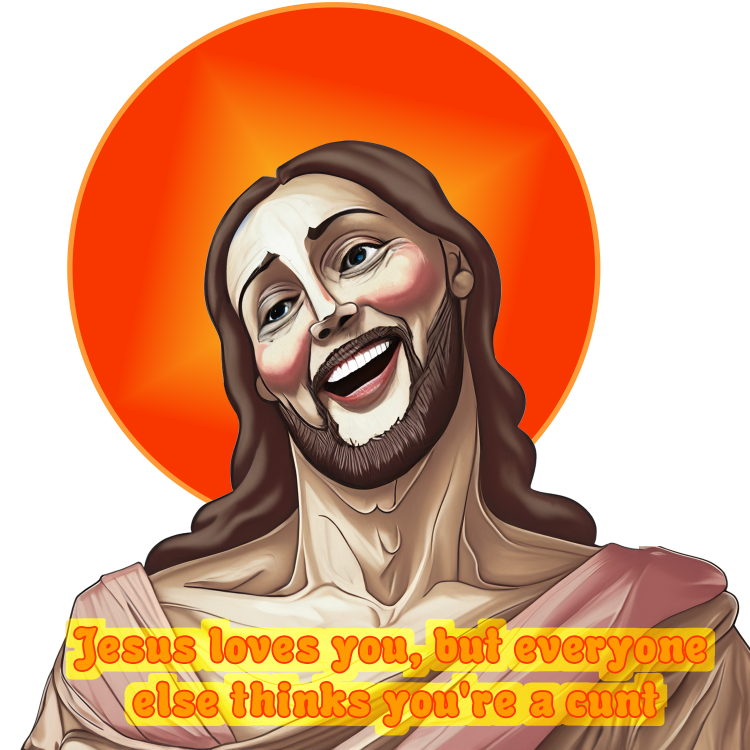 Jesus loves you but everyone else thinks you're a cunt Tee-shirt - Image 2