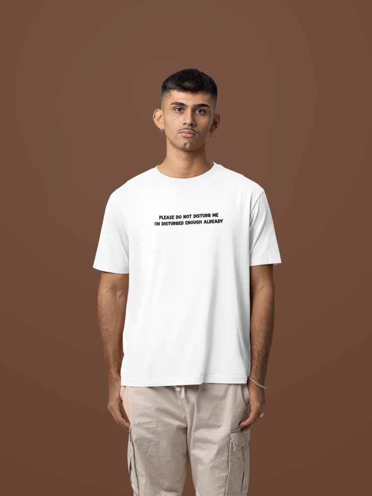 Please do not disturb. I'm disturbed enough already Tee-shirt